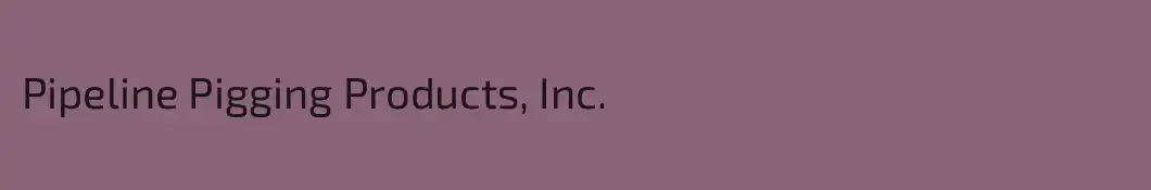 Pipeline Pigging Products, Inc.